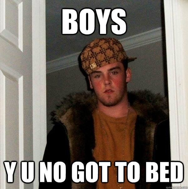 boys y u no got to bed  Scumbag Steve