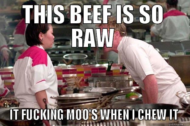 THIS BEEF IS SO RAW IT FUCKING MOO'S WHEN I CHEW IT Gordon Ramsay