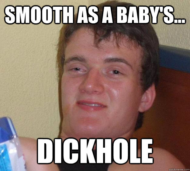 Smooth as a baby's... dickhole - Smooth as a baby's... dickhole  10 Guy