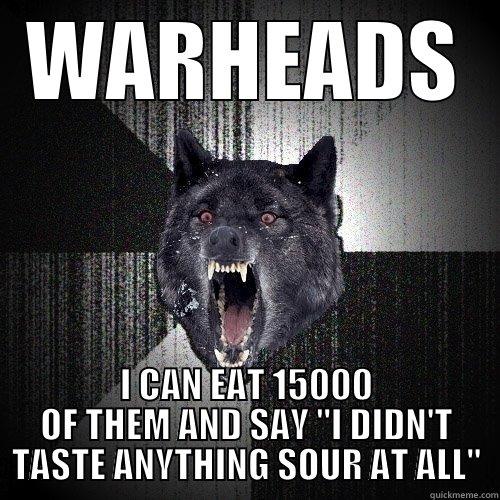 Warhead LOL - WARHEADS I CAN EAT 15000 OF THEM AND SAY 