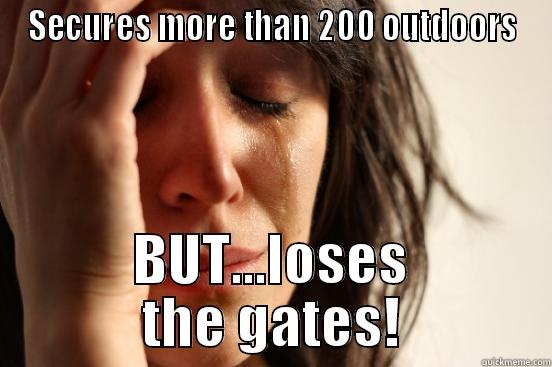 The Gates Are Gone - SECURES MORE THAN 200 OUTDOORS BUT...LOSES THE GATES! First World Problems