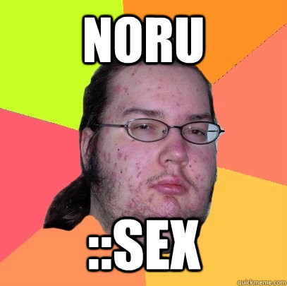 Noru ::sex  Butthurt Dweller