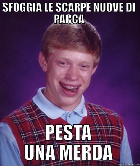 SFOGGIA LE SCARPE NUOVE DI PACCA PESTA UNA MERDA Bad Luck Brian