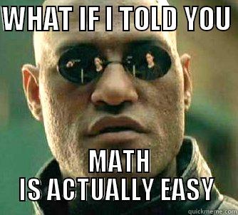 WHAT IF I TOLD YOU   MATH IS ACTUALLY EASY Matrix Morpheus