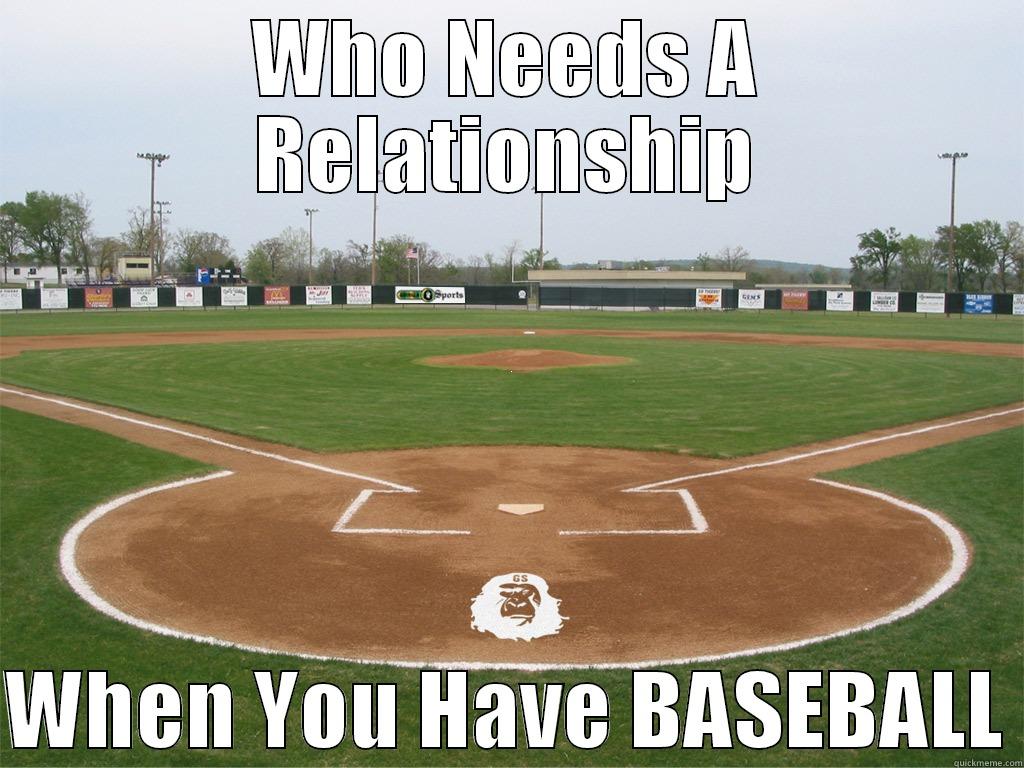 Baseball No Women - WHO NEEDS A RELATIONSHIP  WHEN YOU HAVE BASEBALL Misc