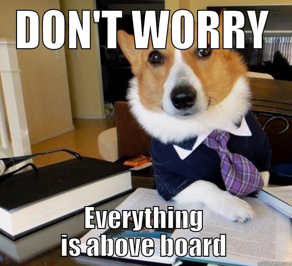 DON'T WORRY EVERYTHING IS ABOVE BOARD Lawyer Dog