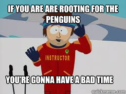 If you are are rooting for the Penguins  You're gonna have a bad time  