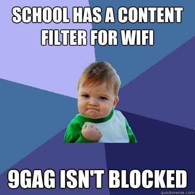 School has a content filter for wifi 9gag isn't blocked  Success Kid