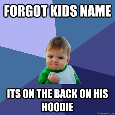 Forgot kids name Its on the back on his hoodie  Success Kid