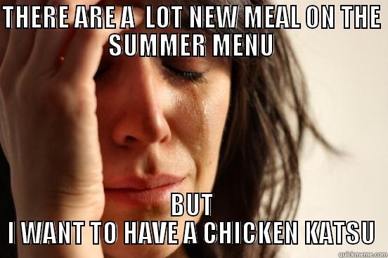 FIRST WORLD PROBLEM 2 - THERE ARE A  LOT NEW MEAL ON THE SUMMER MENU BUT I WANT TO HAVE A CHICKEN KATSU First World Problems