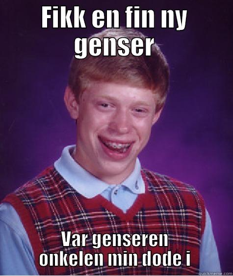 FIKK EN FIN NY GENSER VAR GENSEREN ONKELEN MIN DØDE I Bad Luck Brian