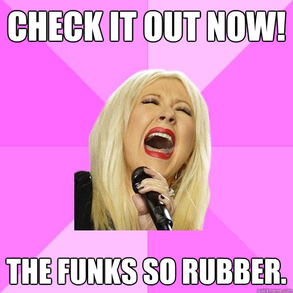 Check it out now! The funks so rubber.  Wrong Lyrics Christina