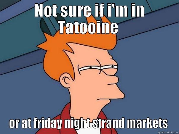 tatooine markets -  NOT SURE IF I'M IN TATOOINE OR AT FRIDAY NIGHT STRAND MARKETS Futurama Fry