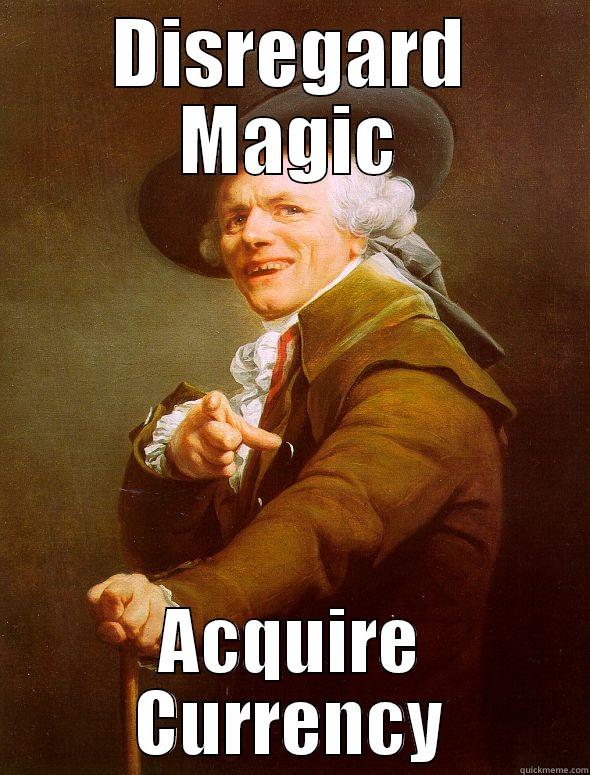 DISREGARD MAGIC ACQUIRE CURRENCY Joseph Ducreux