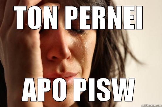 well i dont need one - TON PERNEI APO PISW First World Problems