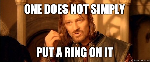 One does not simply Put a ring on it - One does not simply Put a ring on it  One Does Not Simply