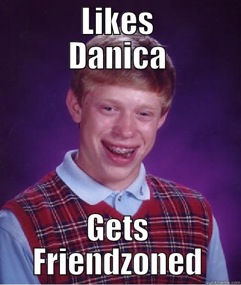 poopy diaper -      LIKES      DANICA GETS FRIENDZONED Bad Luck Brian