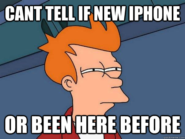 cant tell if new iphone or been here before  Futurama Fry