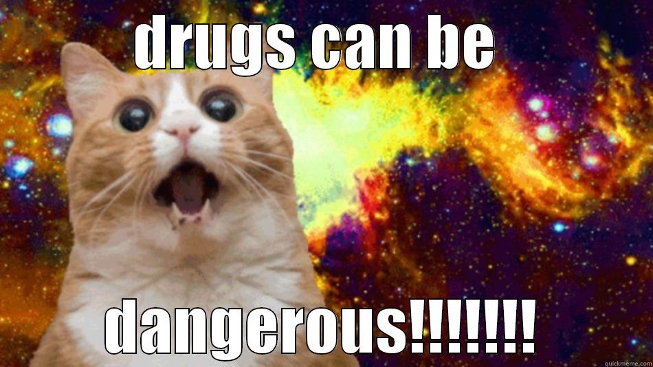 DRUGS CAN BE  DANGEROUS!!!!!!! Misc