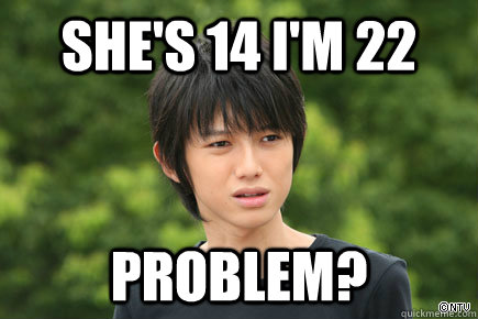 she's 14 i'm 22 problem? - she's 14 i'm 22 problem?  problem