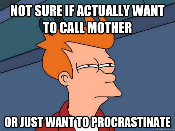 Not sure if actually want to call mother or just want to procrastinate  Futurama Fry