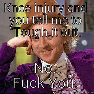 KNEE INJURY AND YOU TELL ME TO 