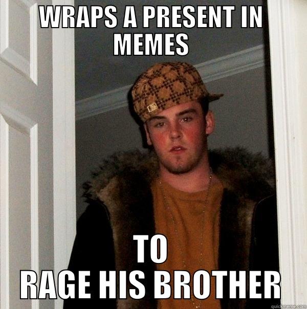 NO ONE WILL GET THIS - WRAPS A PRESENT IN MEMES TO RAGE HIS BROTHER Scumbag Steve