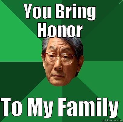 HONOR ASIAN - YOU BRING HONOR  TO MY FAMILY High Expectations Asian Father