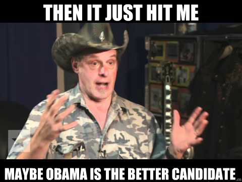 Then IT JUST HIT ME Maybe OBAMA is the better candidate   Ted Nugent 2012 I Voted