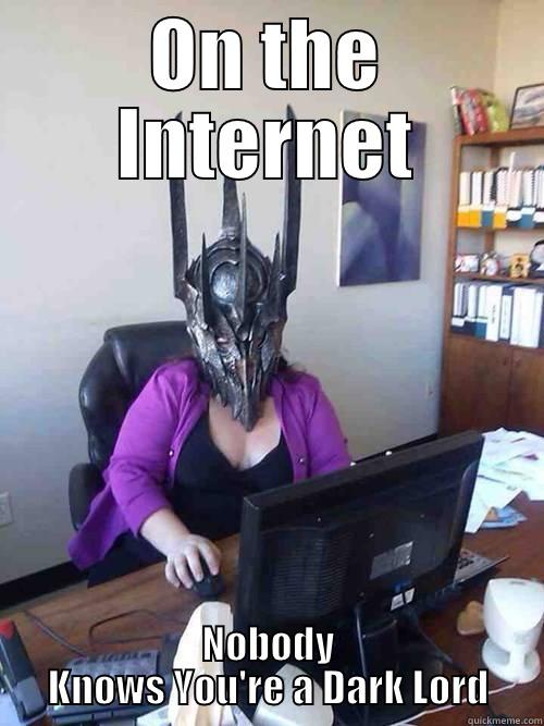 Sauron the dark lord of internet! - ON THE INTERNET NOBODY KNOWS YOU'RE A DARK LORD Misc