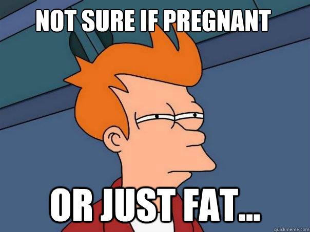 NOT SURE IF PREGNANT OR JUST FAT...  Futurama Fry