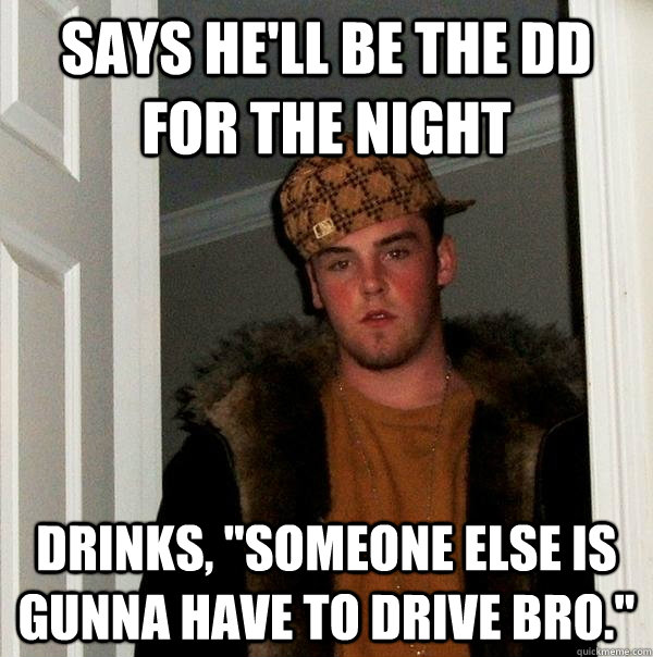 Says he'll be the DD for the night Drinks, 