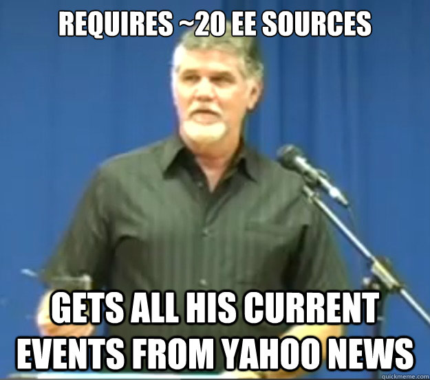 requires ~20 EE Sources gets all his current events from yahoo news  