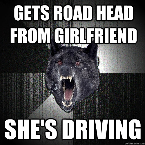 Gets road head from girlfriend She's driving  Insanity Wolf