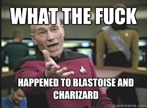 What the fuck Happened to blastoise and Charizard   Annoyed Picard