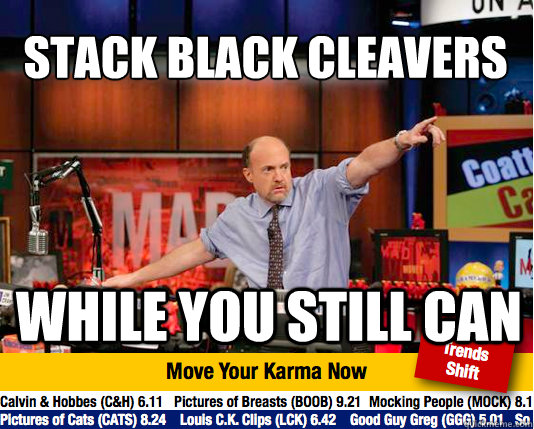 Stack Black Cleavers While you still can  Mad Karma with Jim Cramer