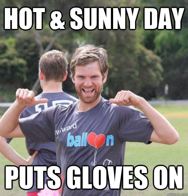 hot & sunny day puts gloves on  Intermediate Male Ultimate Player