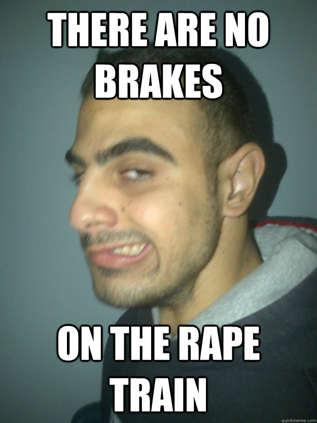 There are no brakes on the rape train - There are no brakes on the rape train  Misc