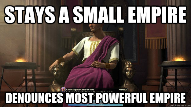 stays a small empire denounces most powerful empire - stays a small empire denounces most powerful empire  Scumbag Caesar