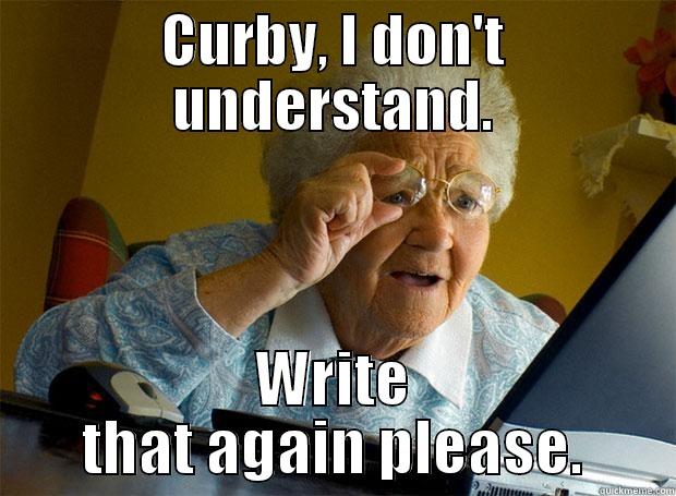 Grandma Is Mad - CURBY, I DON'T UNDERSTAND. WRITE THAT AGAIN PLEASE. Grandma finds the Internet