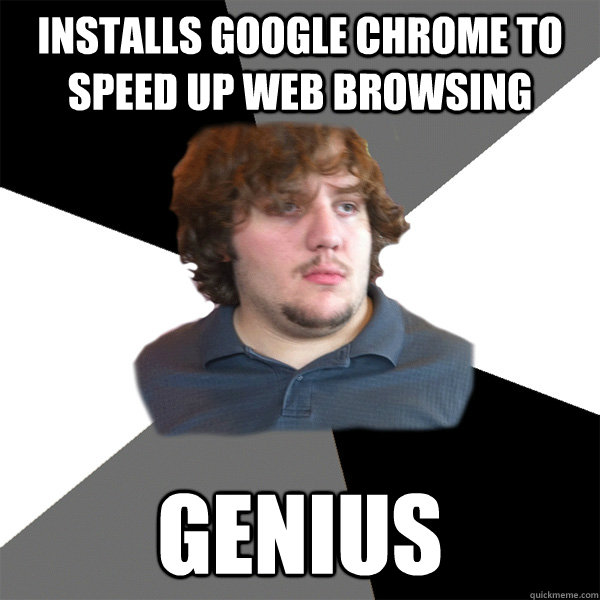 installs google chrome to speed up web browsing GENIUS  Family Tech Support Guy