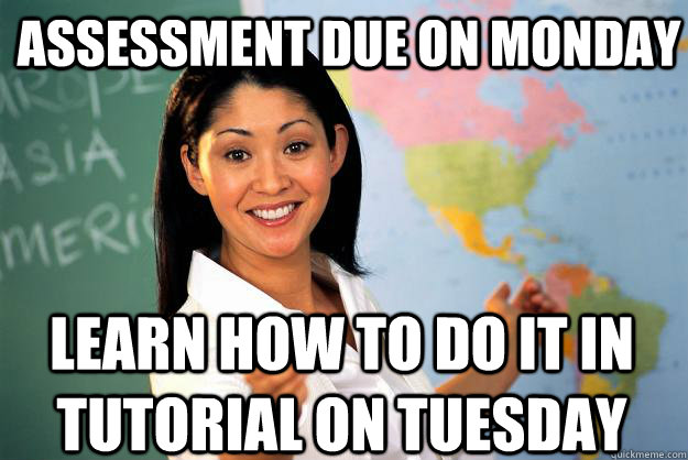 Assessment due on Monday learn how to do it in tutorial on tuesday - Assessment due on Monday learn how to do it in tutorial on tuesday  Unhelpful High School Teacher