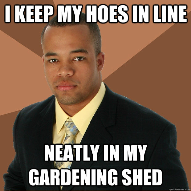 I keep my hoes in line neatly in my gardening shed - I keep my hoes in line neatly in my gardening shed  Successful Black Man