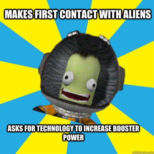 makes first contact with aliens asks for technology to increase booster power  Jebediah Kerman - Thrill Master