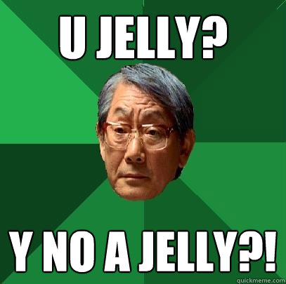 U jelly? Y No a jelly?! - U jelly? Y No a jelly?!  High Expectations Asian Father