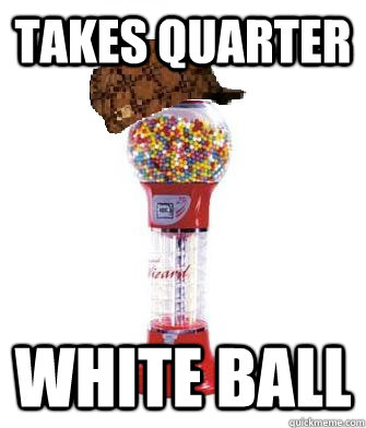 takes quarter white ball  