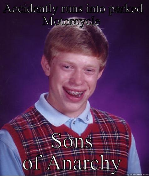 ACCIDENTLY RUNS INTO PARKED MOTORCYCLE  SONS OF ANARCHY Bad Luck Brian