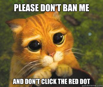 please don't ban me and don't click the red dot  Puss in boots