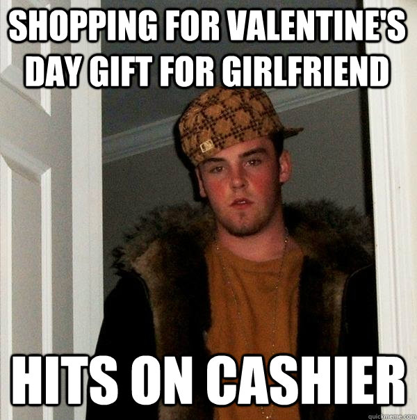 shopping for valentine's day gift for girlfriend hits on cashier  Scumbag Steve