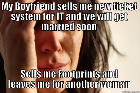 Footprints sucks - MY BOYFRIEND SELLS ME NEW TICKET SYSTEM FOR IT AND WE WILL GET MARRIED SOON SELLS ME FOOTPRINTS AND LEAVES ME FOR ANOTHER WOMAN First World Problems